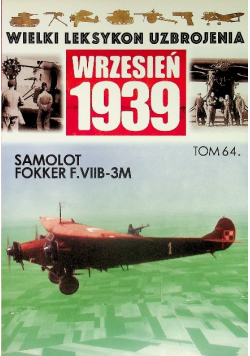 Wielki Leksykon Uzbrojenia Wrzesień 1939 Tom 64 Samolot Fokker F VIIB - 3M