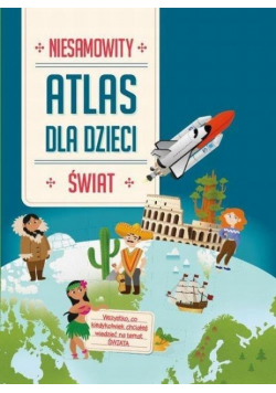 Niesamowity Atlas dla dzieci. Świat
