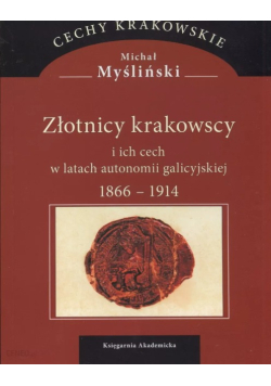 Złotnicy krakowscy i ich cech w latach autonomii galicyjskiej 1866-1914