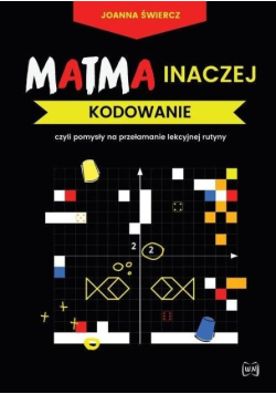 Matma inaczej. Kodowanie czyli pomysły na przełamanie lekcyjnej rutyny