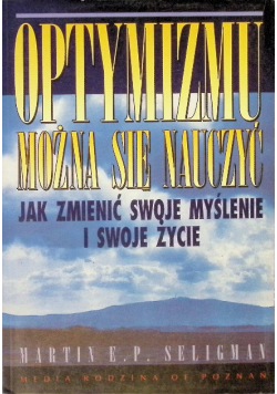 Optymizmu można się nauczyć. Jak zmienić swoje myślenie i swoje życie