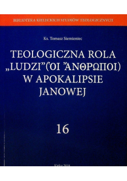 Teologiczna rola Ludzi w apokalipsie Janowej Tom 16