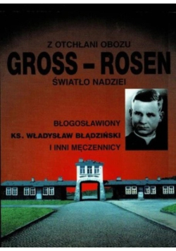 Z otchłani obozu Gross Rosen światło nadziei