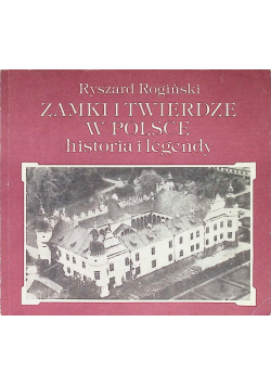 Zamki i twierdze w Polsce historia i legendy