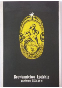 Browarnictwo  Łódzkie przełomu XIX i XX w.