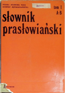 Słownik prasłowiański Tom 1