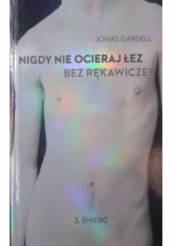 Nigdy nie ocieraj łez bez rękawiczek Tom 3 Śmierć