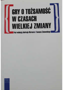 Gry o tożsamość w czasach wielkiej zmiany