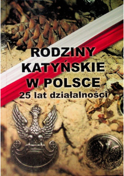 Rodziny Katyńskie w Polsce 25 lat działalności