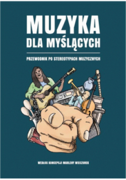 Muzyka dla myślących Przewodnik po stereotypach muzycznych