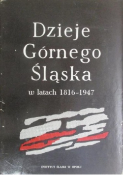 Dzieje Górnego Śląska w latach 1816-1947