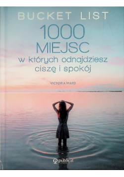 Bucket List 1000 miejsc w których odnajdziesz ciszę i spokój
