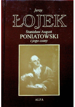 Stanisław August Poniatowski i jego czasy