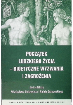 Początek ludzkiego życia Bioetyczne wyzwania i zagrożenia