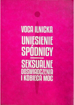 Uniesienie spódnicy Seksualne doświadczenia i kobieca moc