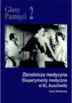 Głosy Pamięci Tom 2 Zbrodnicza medycyna. Eksperymenty medyczne w KL Auschwitz