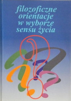 Filozoficzne orientacje w wyborze sensu życia