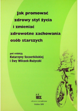 Jak promować zdrowy styl życia i zmieniać zdrowotne zachowania osób starszych
