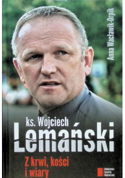 ks. Wojciech Lemański Z krwi kości i wiary