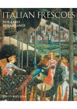 Italian Frescoes: The Early Renaissance 1400-1470