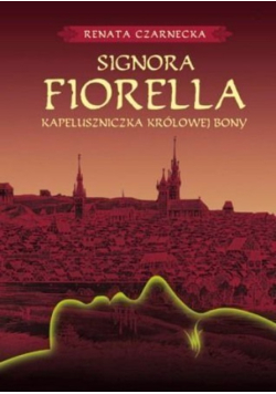 Signora Fiorella, kapeluszniczka królowej Bony