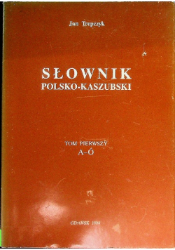 Słownik Polsko Kaszubski Tom 1