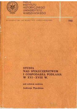 Studia nad społeczeństwem i gospodarką Podlasia w XVI - XVIII w