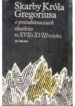 Skarby króla Gregoriusa o poszukiwaniach skarbów w XVII i XVIII wieku