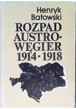 Rozpad Austro-Węgier 1914-1918