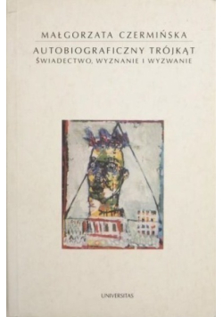Autobiograficzny trójkąt Świadectwo wyznanie i wyzwanie