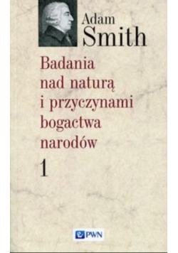 Badania nad naturą i przyczynami bogactwa narodów Tom 1