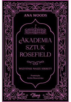 Wszystkie nasze sekrety. Akademia Sztuk Rosefield. Tom 1