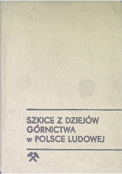 Szkice z dziejów górnictwa w Polsce Ludowej
