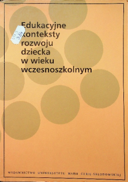 Edukacyjne konteksty rozwoju dziecka w wieku wczesnoszkolnym