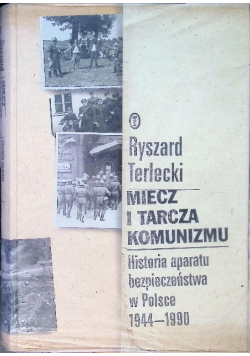 Miecz i tarcza komunizmu Historia aparatu bezpieczeństwa w Polsce 1944 - 1990
