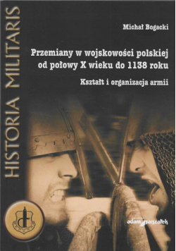Przemiany w wojskowości Polskiej od połowy X wieku do 1138 roku