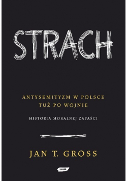 Strach Antysemityzm w Polsce tuż po wojnie Historia moralnej zapaści
