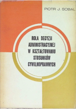 Rola decyzji administracyjnej w kształtowaniu