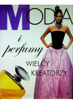 Moda i perfumy Wielcy kreatorzy