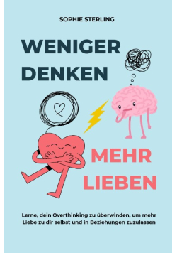 Weniger Denken, Mehr Lieben