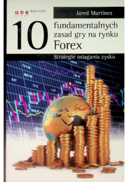 10 fundamentalnych zasad gry na rynku Forex Strategie osiągania zysku