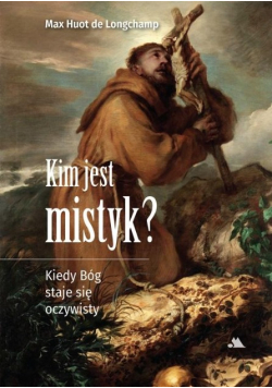 Kim jest mistyk? Kiedy Bóg staje się oczywisty