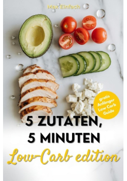 5 Zutaten 5 Minuten Schnelles Low-Carb-Kochbuch fur einfache