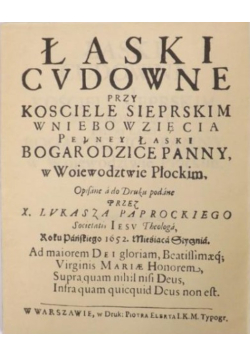 Łaski cudowne przy kościele sierpskim Wniebowzięcia pełney łaski Bogarodzice Panny w woiewodztwie płockim