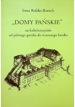 Domy pańskie na lubelszczyźnie od późnego gotyku do wczesnego baroku