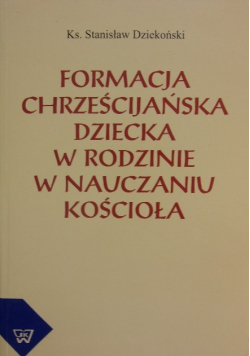Formacja chrześcijańska dziecka w rodzinie w nauczaniu Kościoła