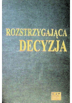 Rozstrzygająca decyzja  Jak liderzy - zwycięzcy dokonują trafnych wyborów