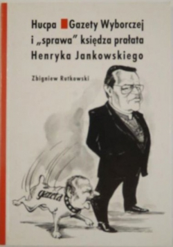 Hucpa Gazety Wyborczej i sprawa księdza prałata Henryka Jankowskiego