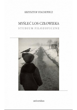 Myśleć los człowieka. Studium filozoficzne