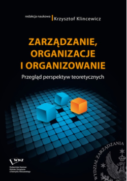 Zarządzanie, organizacje i organizowanie przegląd perspektyw teoretycznych
